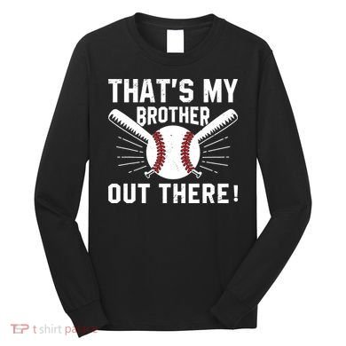 That's My Brother Out There Baseball Player Long Sleeve Shirt