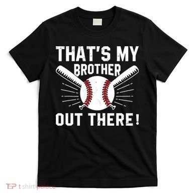 That's My Brother Out There Baseball Player T-Shirt