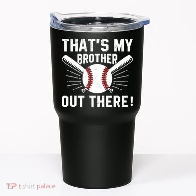 That's My Brother Out There Baseball Player Tumbler