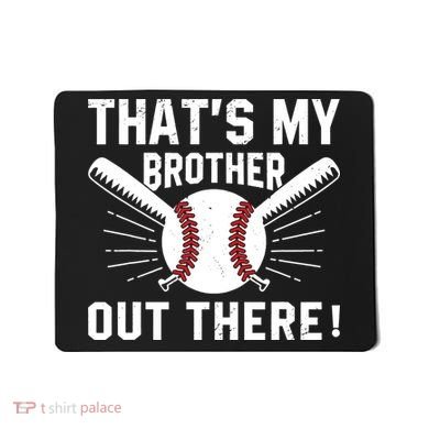 That's My Brother Out There Baseball Player Mousepad