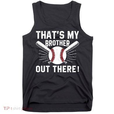 That's My Brother Out There Baseball Player Tank Top
