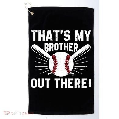 That's My Brother Out There Baseball Player Golf Towel