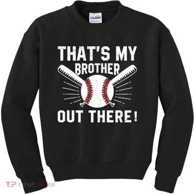 That's My Brother Out There Baseball Player Kids Sweatshirt