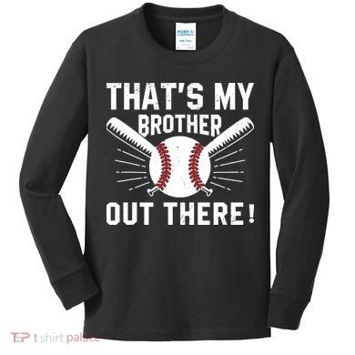 That's My Brother Out There Baseball Player Kids Long Sleeve Shirt