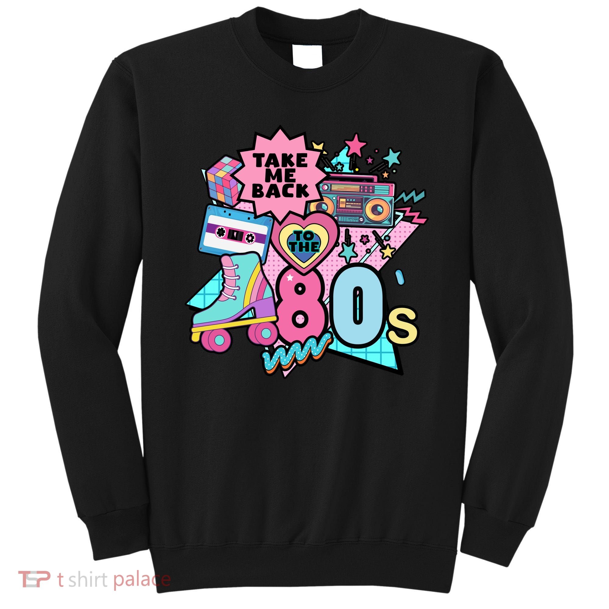 Take Me Back To The 80s Retro Sweatshirt