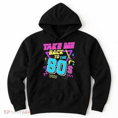 Take Me Back To The 80s Hoodie