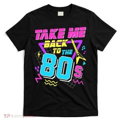 Take Me Back To The 80s T-Shirt