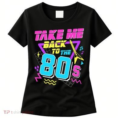 Take Me Back To The 80s Women's T-Shirt