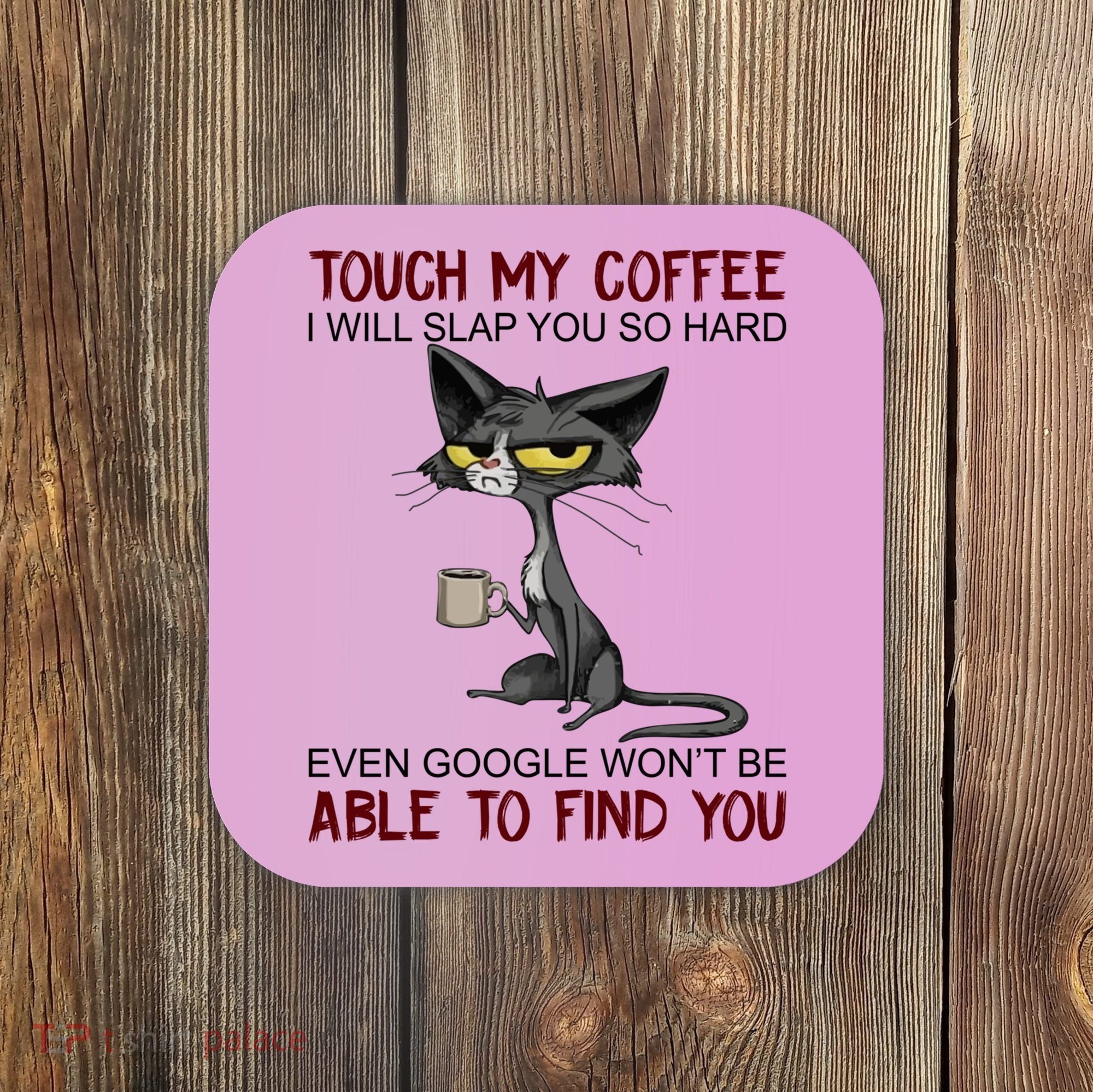 Touch My Coffee I Will Slap You So Hard Funny Cat Lover Gift Coaster