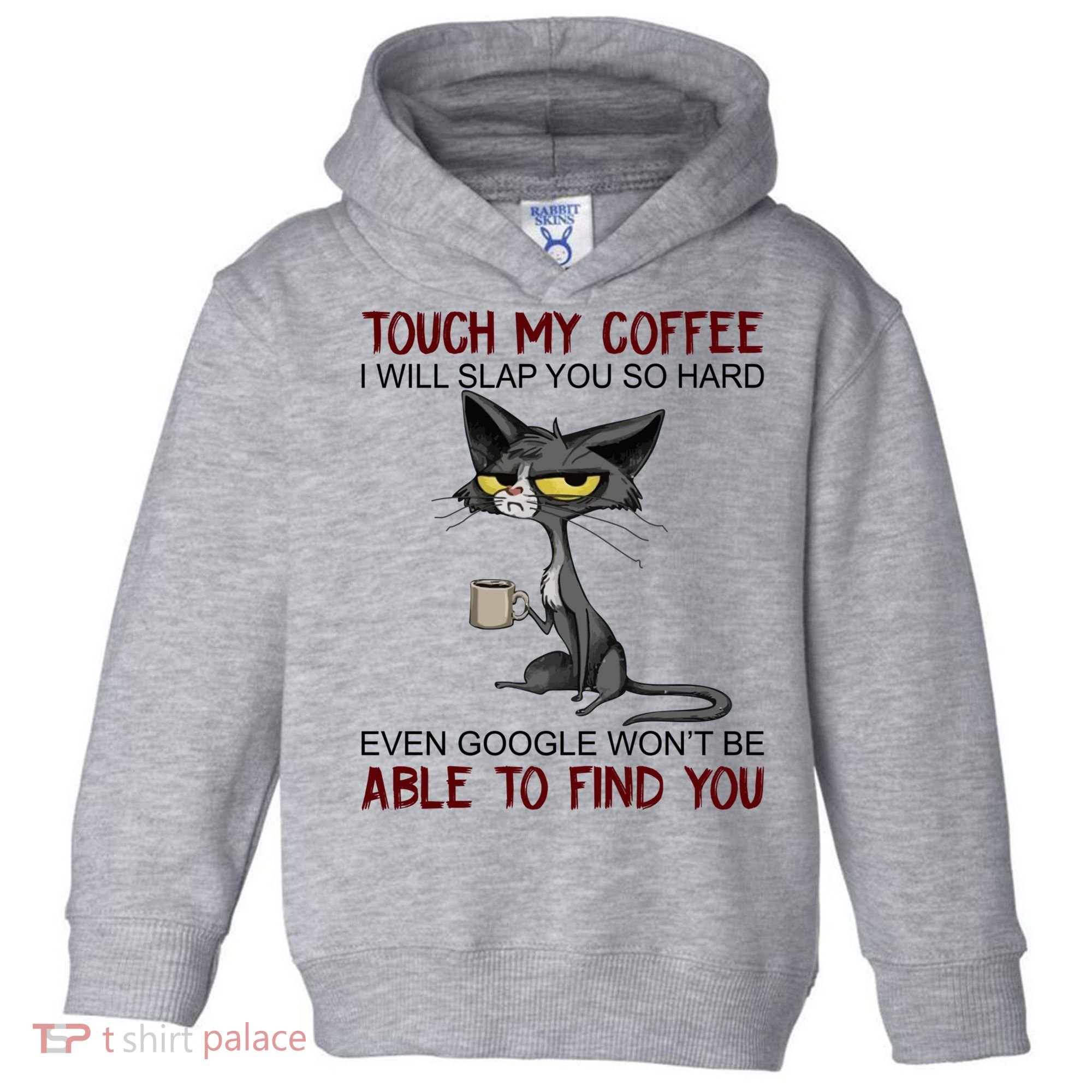 Touch My Coffee I Will Slap You So Hard Funny Cat Lover Gift Toddler Hoodie