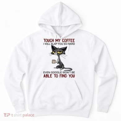 Touch My Coffee I Will Slap You So Hard Funny Cat Lover Gift Hoodie