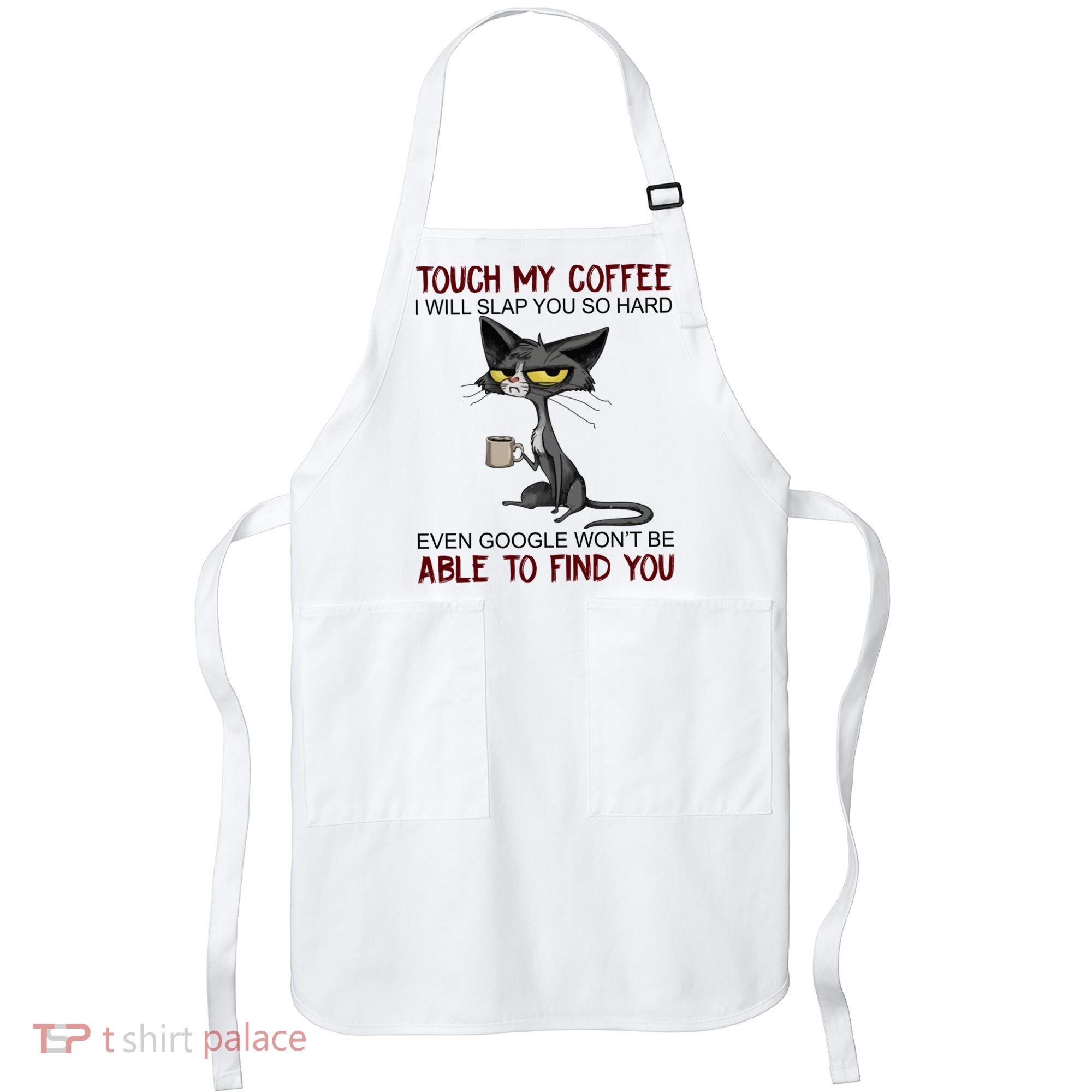 Touch My Coffee I Will Slap You So Hard Funny Cat Lover Gift Apron
