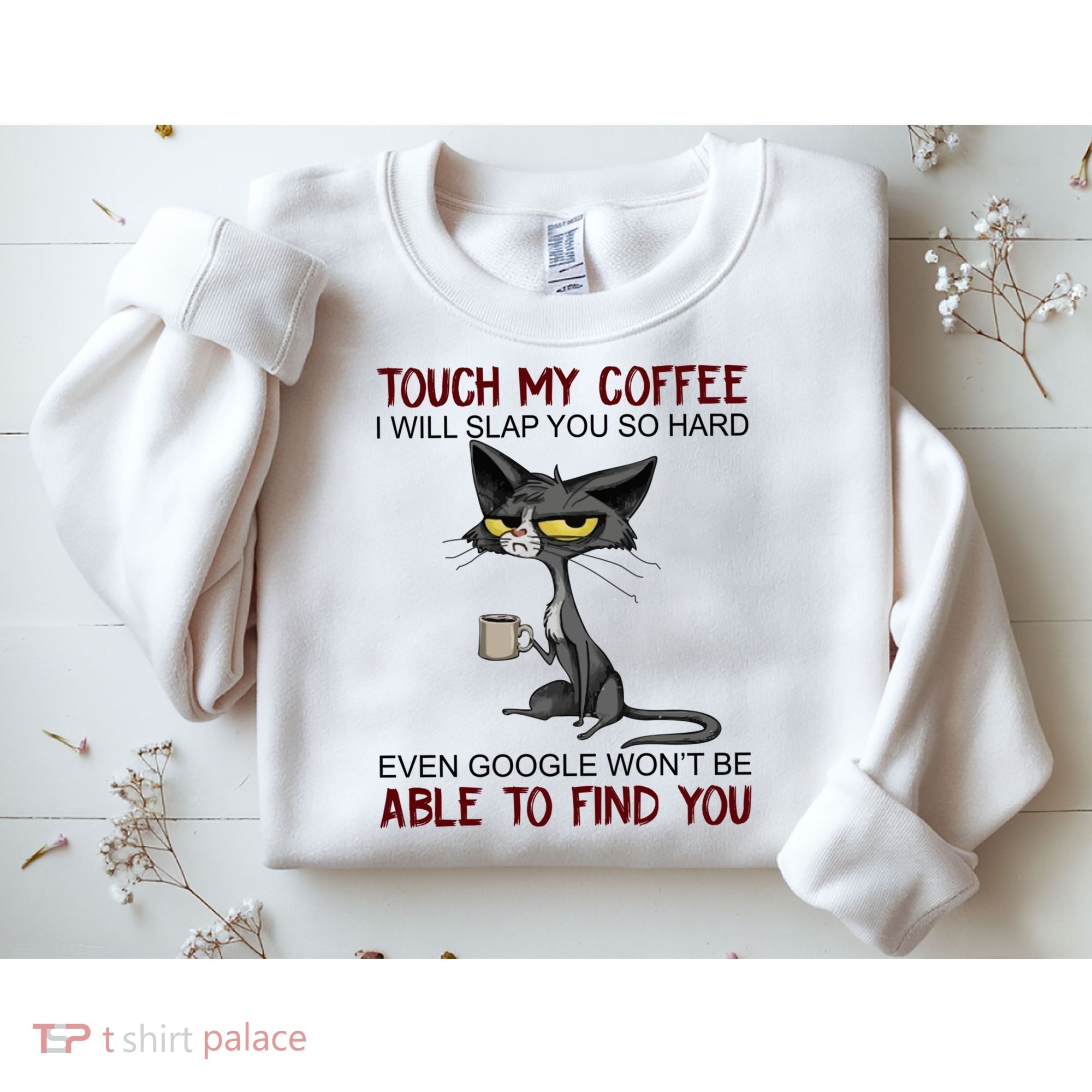 Touch My Coffee I Will Slap You So Hard Funny Cat Lover Gift Sweatshirt