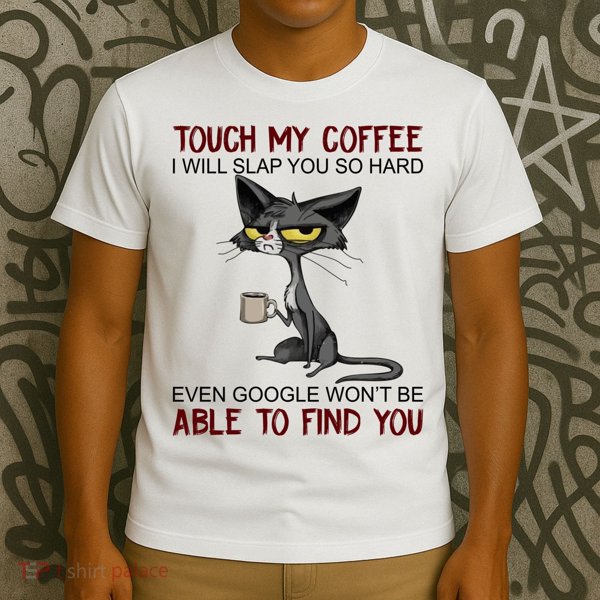Touch My Coffee I Will Slap You So Hard Funny Cat Lover Gift T-Shirt