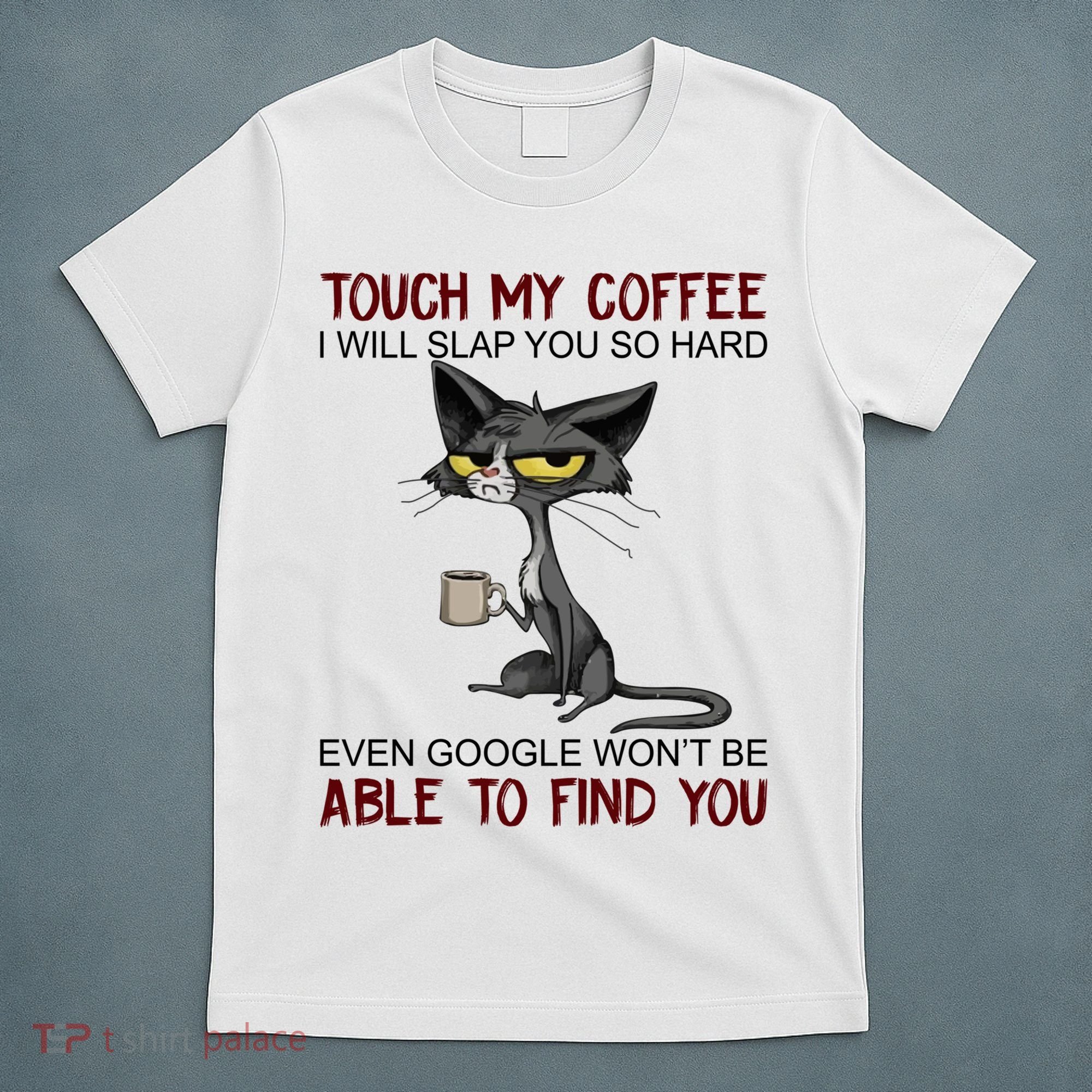 Touch My Coffee I Will Slap You So Hard Funny Cat Lover Gift T-Shirt