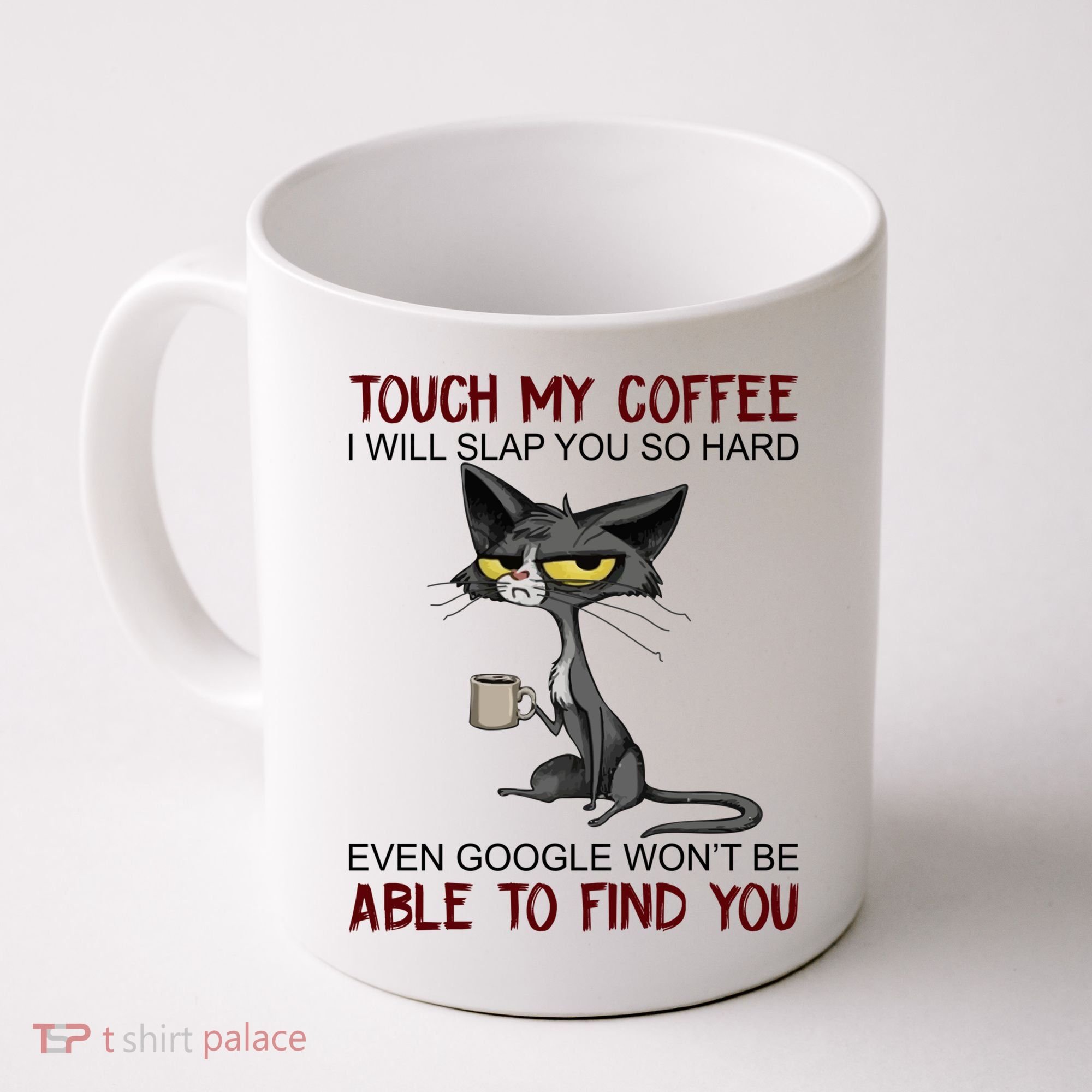 Touch My Coffee I Will Slap You So Hard Funny Cat Lover Gift Coffee Mug