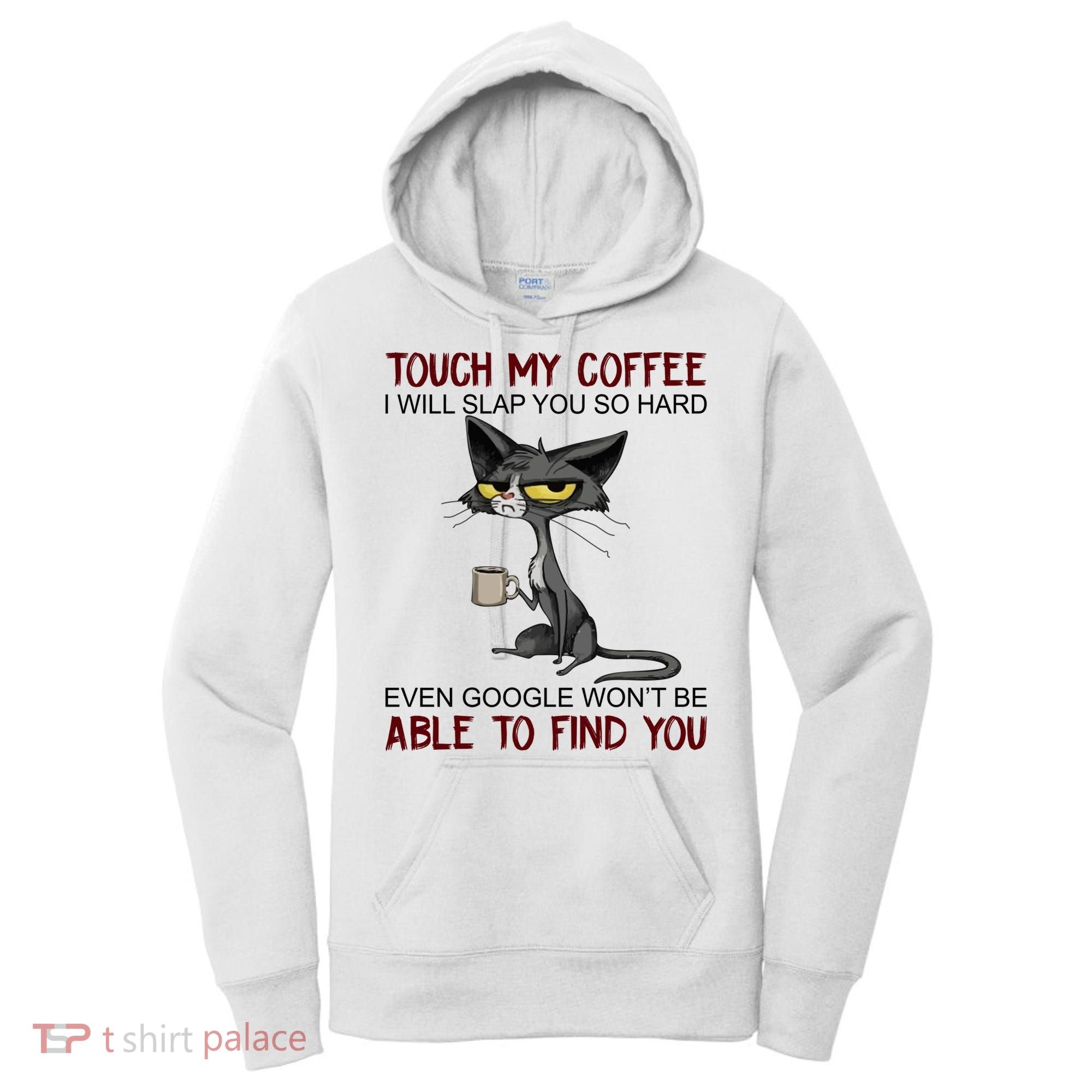 Touch My Coffee I Will Slap You So Hard Funny Cat Lover Gift Women's Hoodie