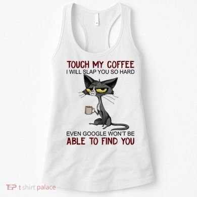 Touch My Coffee I Will Slap You So Hard Funny Cat Lover Gift Women's Tank Top