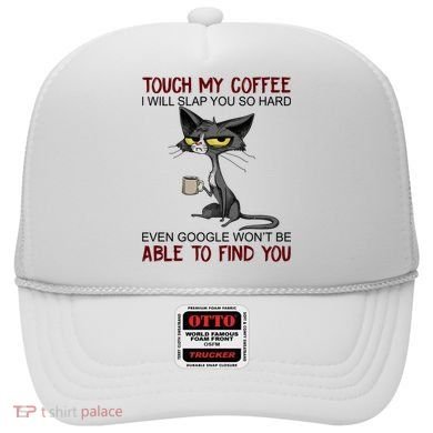 Touch My Coffee I Will Slap You So Hard Funny Cat Lover Gift Hat