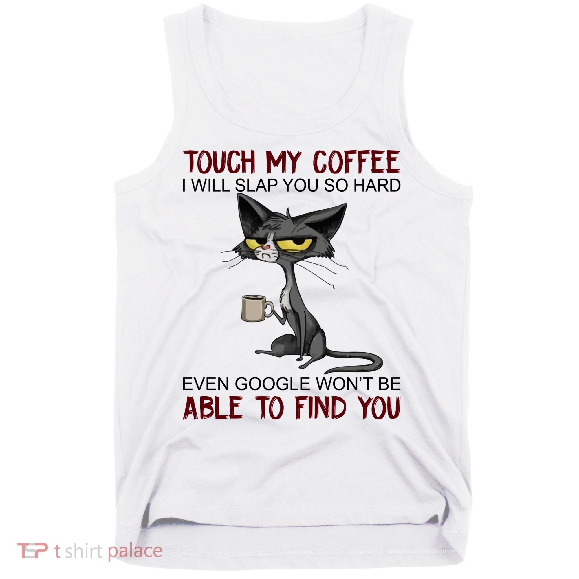 Touch My Coffee I Will Slap You So Hard Funny Cat Lover Gift Tank Top