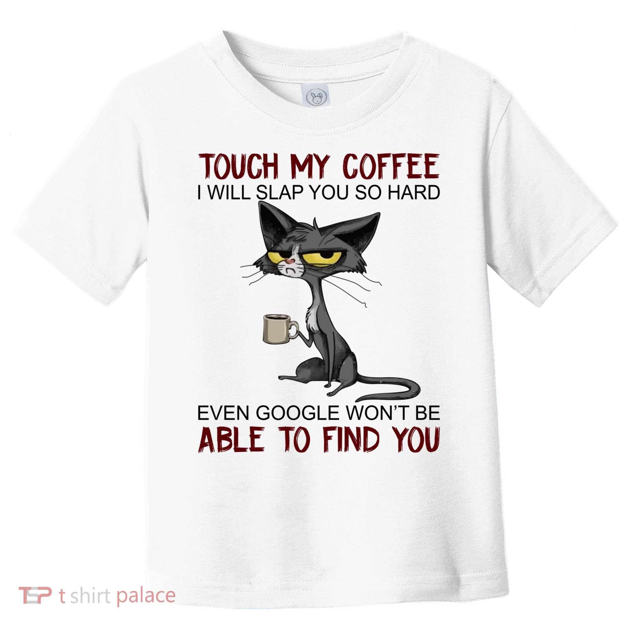 Touch My Coffee I Will Slap You So Hard Funny Cat Lover Gift Toddler T-Shirt