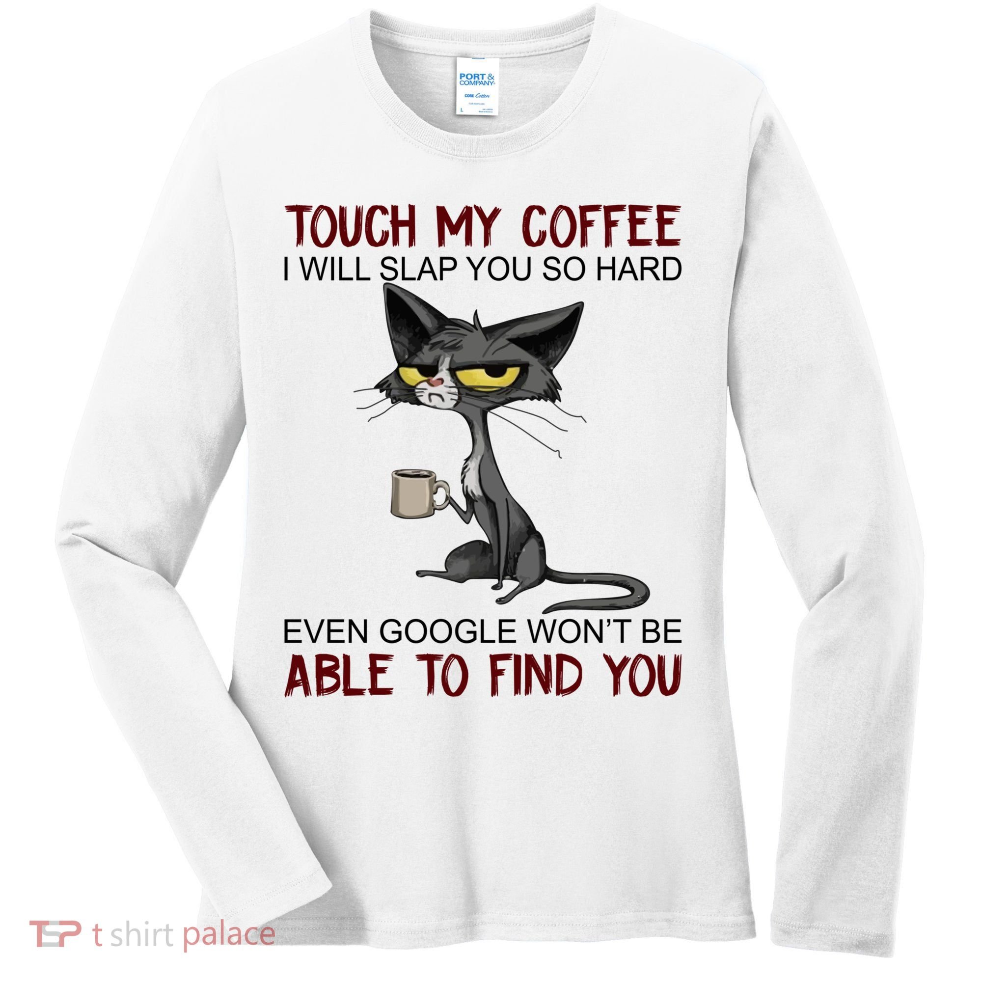 Touch My Coffee I Will Slap You So Hard Funny Cat Lover Gift Women's Long Sleeve Shirt