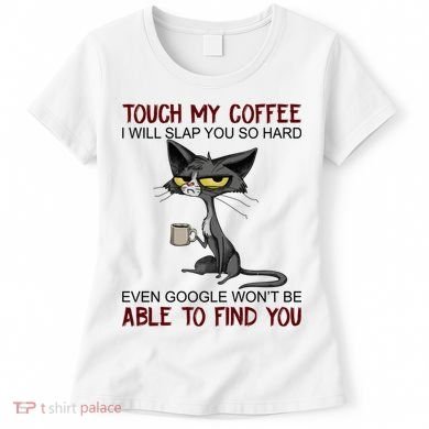 Touch My Coffee I Will Slap You So Hard Funny Cat Lover Gift Women's T-Shirt