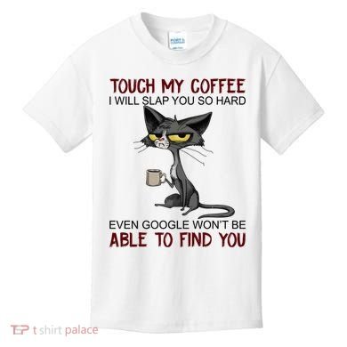 Touch My Coffee I Will Slap You So Hard Funny Cat Lover Gift Kids T-Shirt
