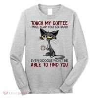 Touch My Coffee I Will Slap You So Hard Funny Cat Lover Gift Long Sleeve Shirt thumb 0