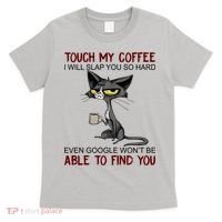 Touch My Coffee I Will Slap You So Hard Funny Cat Lover Gift T-Shirt thumb 0