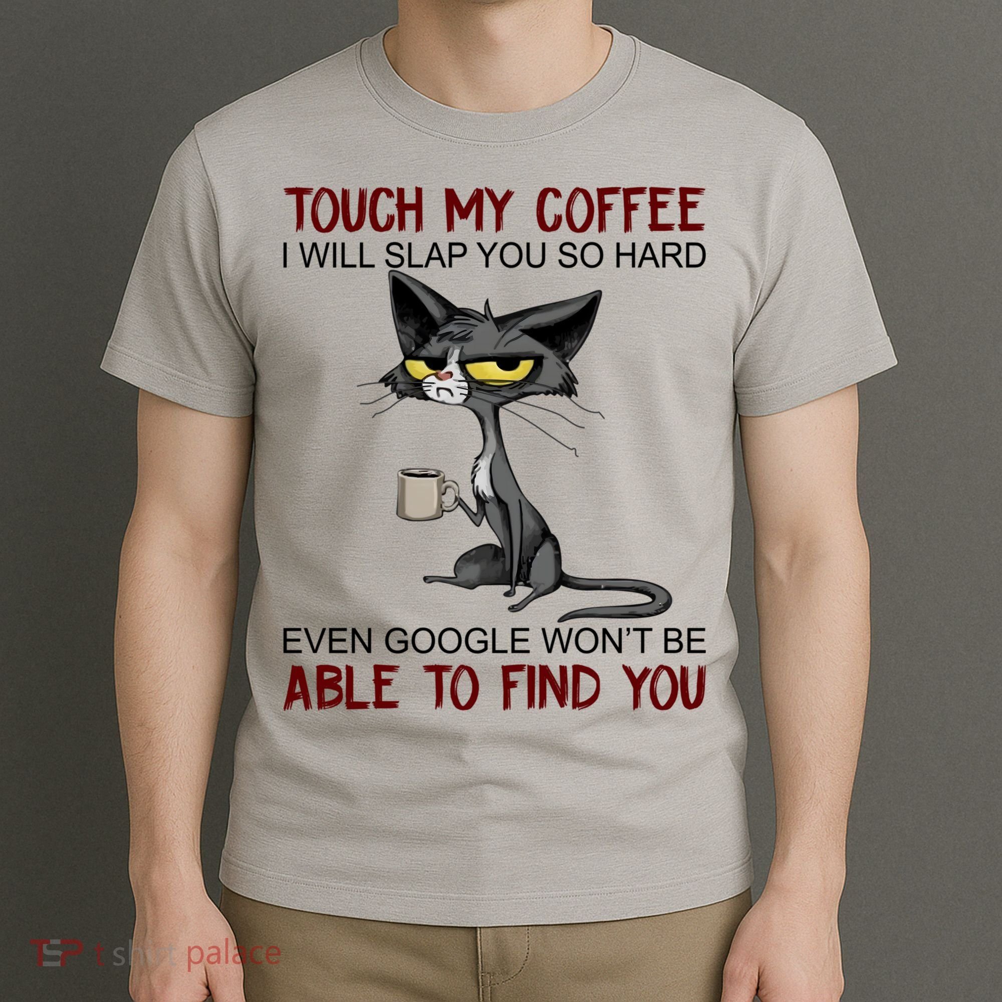 Touch My Coffee I Will Slap You So Hard Funny Cat Lover Gift T-Shirt