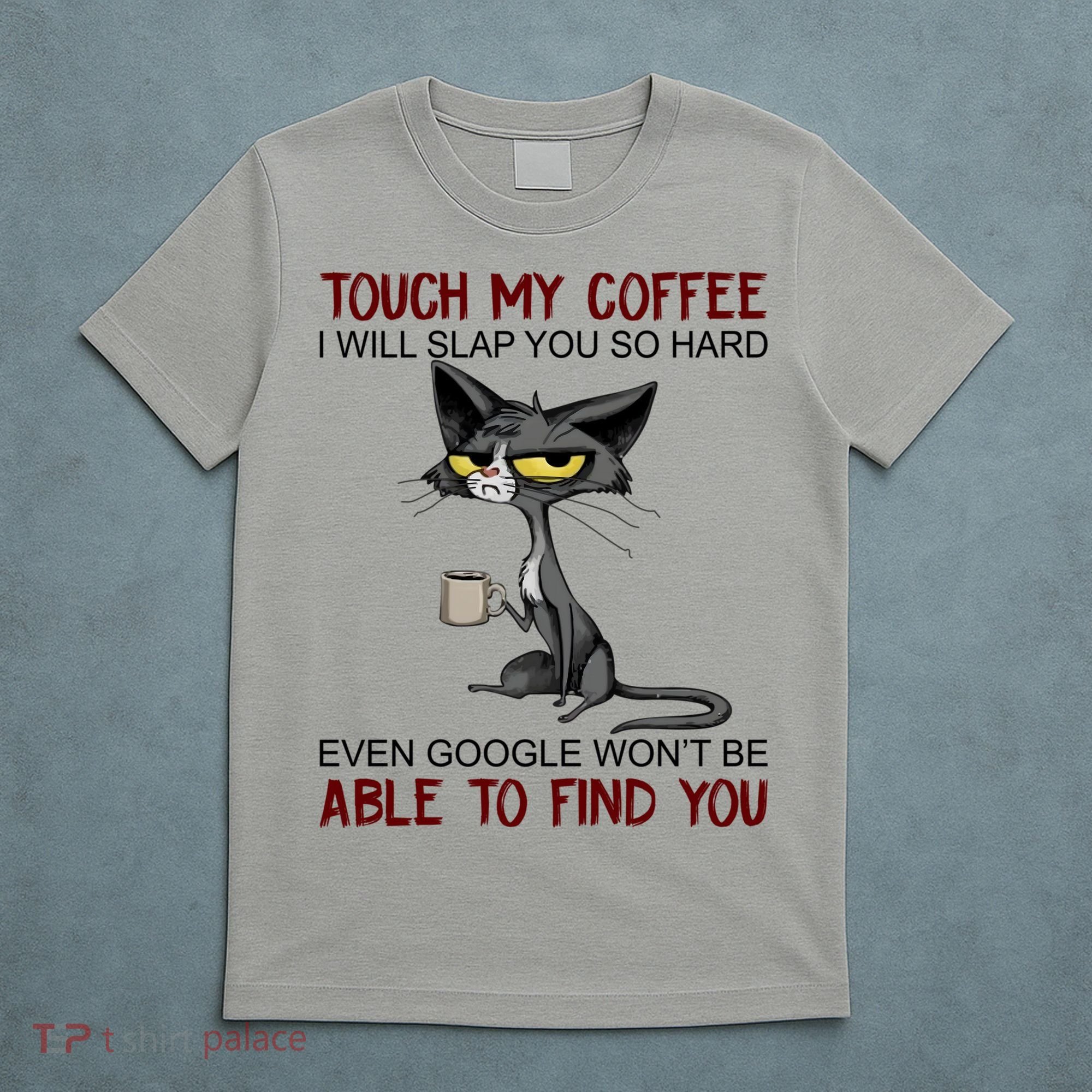 Touch My Coffee I Will Slap You So Hard Funny Cat Lover Gift T-Shirt