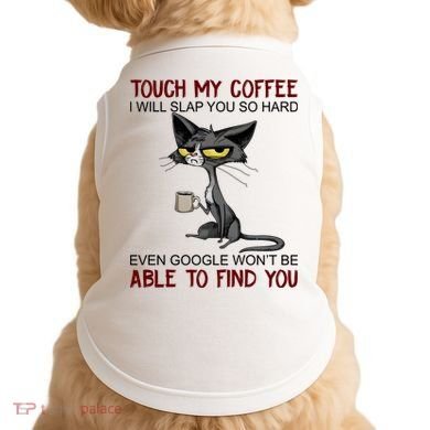 Touch My Coffee I Will Slap You So Hard Funny Cat Lover Gift Doggie Tank