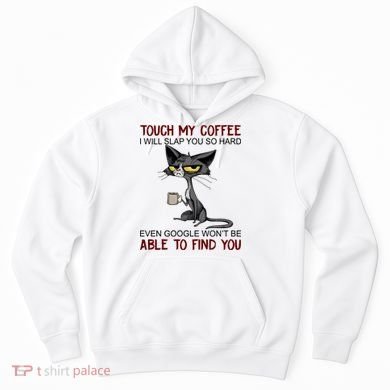 Touch My Coffee I Will Slap You So Hard Funny Cat Lover Gift Hoodie