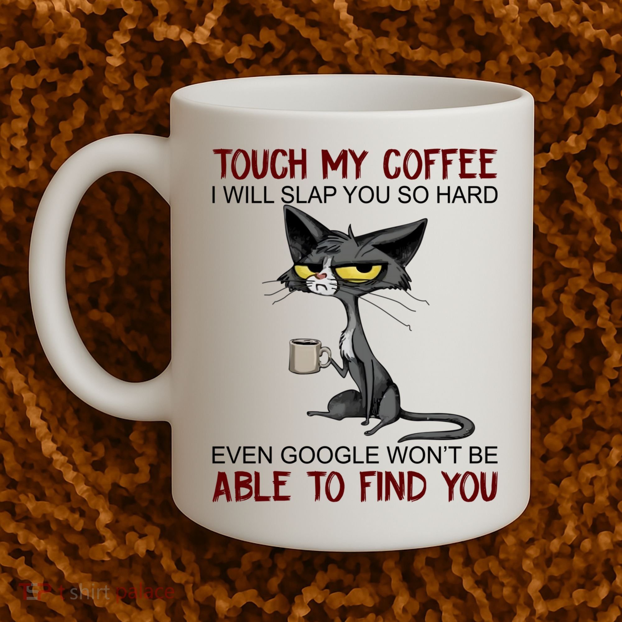 Touch My Coffee I Will Slap You So Hard Funny Cat Lover Gift Coffee Mug