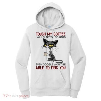 Touch My Coffee I Will Slap You So Hard Funny Cat Lover Gift Women's Hoodie