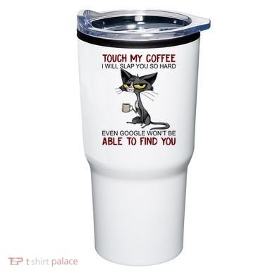 Touch My Coffee I Will Slap You So Hard Funny Cat Lover Gift Tumbler