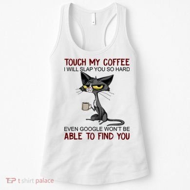 Touch My Coffee I Will Slap You So Hard Funny Cat Lover Gift Women's Tank Top