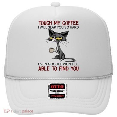 Touch My Coffee I Will Slap You So Hard Funny Cat Lover Gift Hat