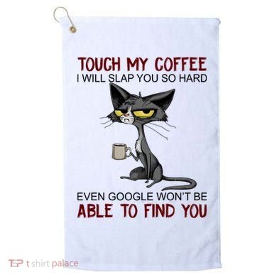 Touch My Coffee I Will Slap You So Hard Funny Cat Lover Gift Golf Towel