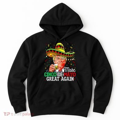 Trump Make Cinco De Mayo Great Again Hoodie