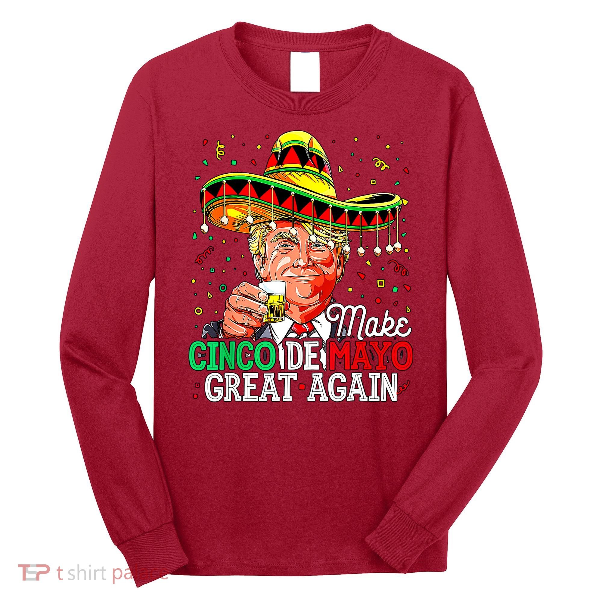 Trump Make Cinco De Mayo Great Again Long Sleeve Shirt