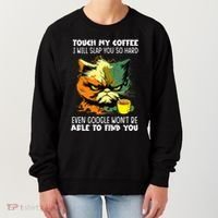 Touch My Coffee ILl Slap You So Hard Cat Face Feeling Women's Sweatshirt thumb 0