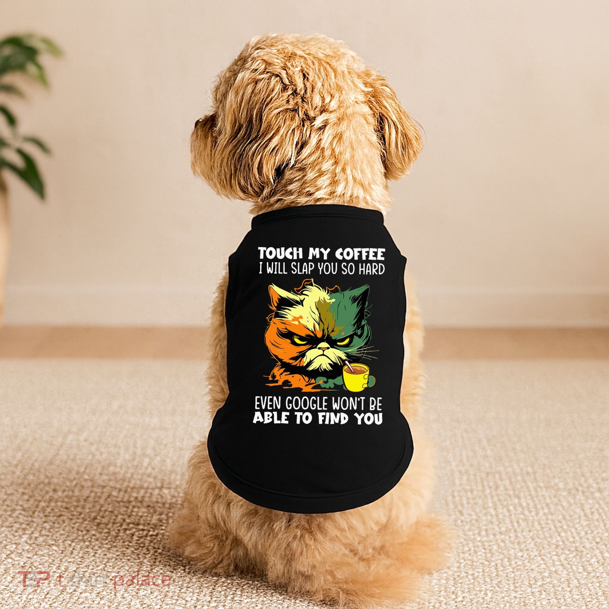 Touch My Coffee ILl Slap You So Hard Cat Face Feeling Doggie Tank