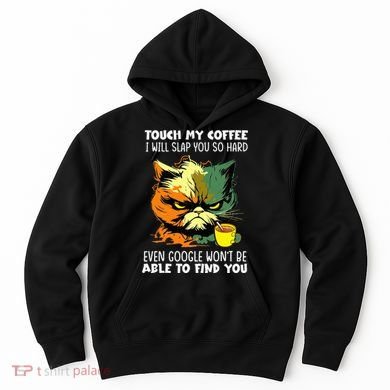 Touch My Coffee ILl Slap You So Hard Cat Face Feeling Hoodie