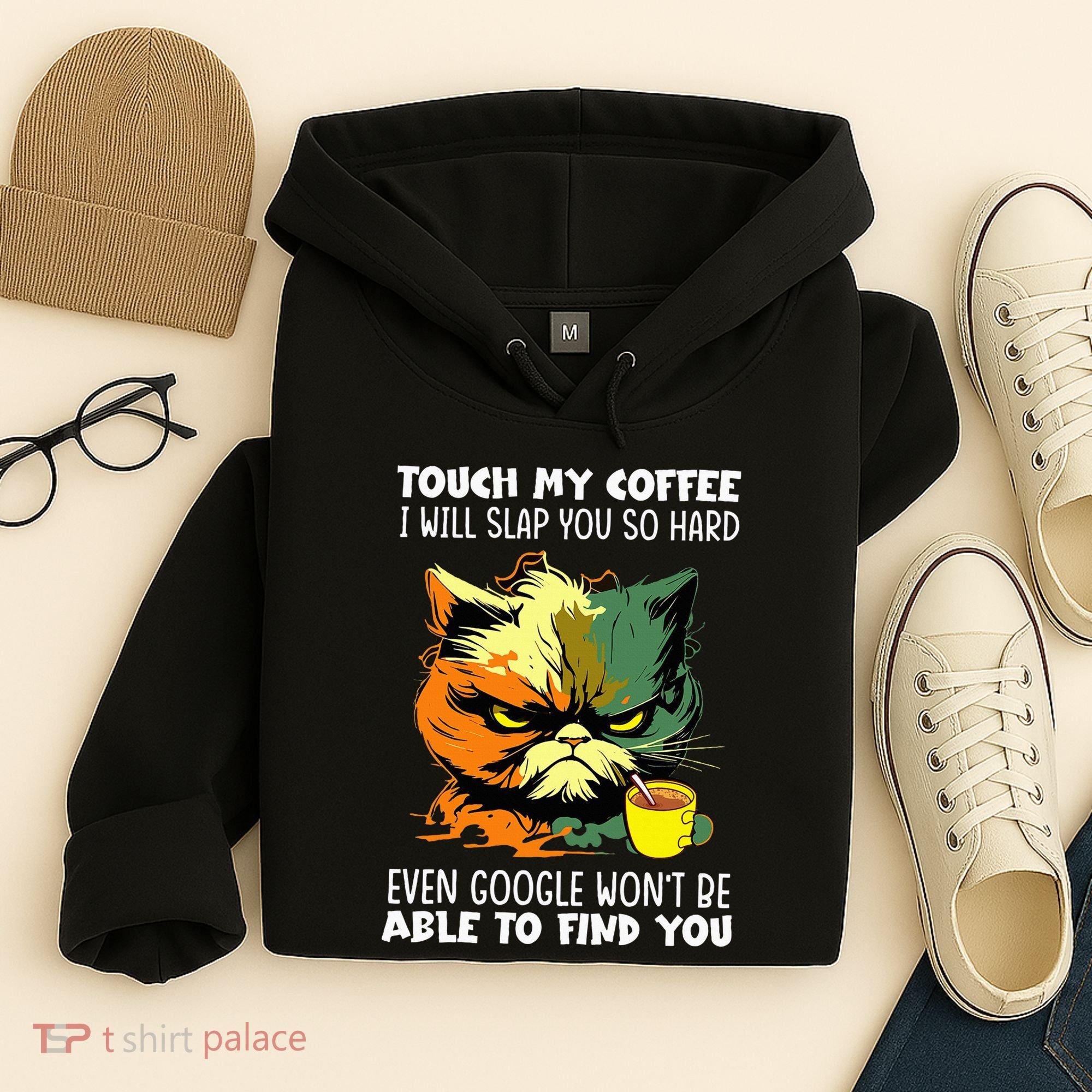 Touch My Coffee ILl Slap You So Hard Cat Face Feeling Hoodie