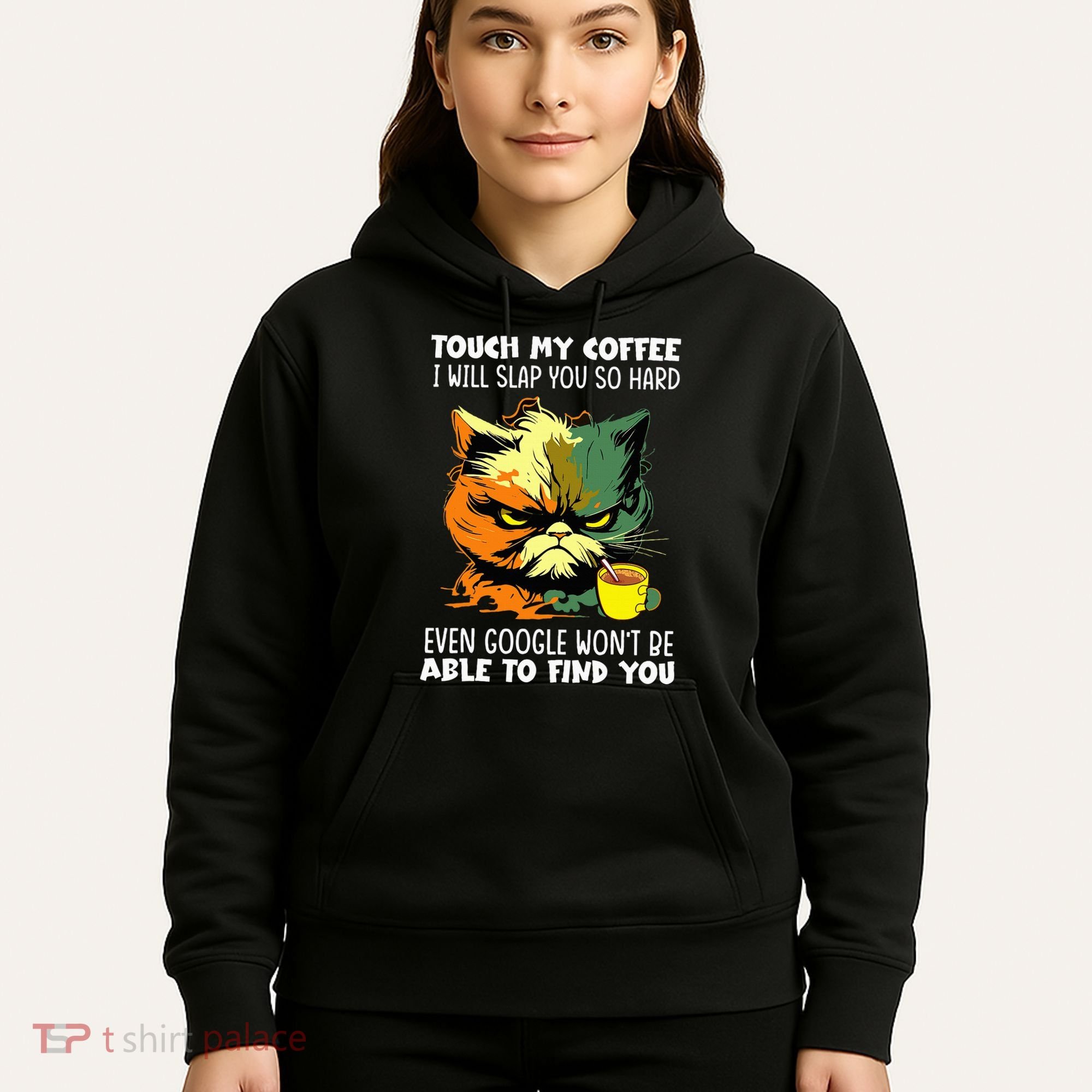 Touch My Coffee ILl Slap You So Hard Cat Face Feeling Hoodie