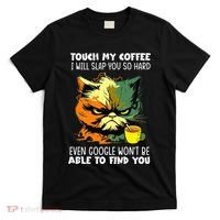 Touch My Coffee ILl Slap You So Hard Cat Face Feeling T-Shirt thumb 0