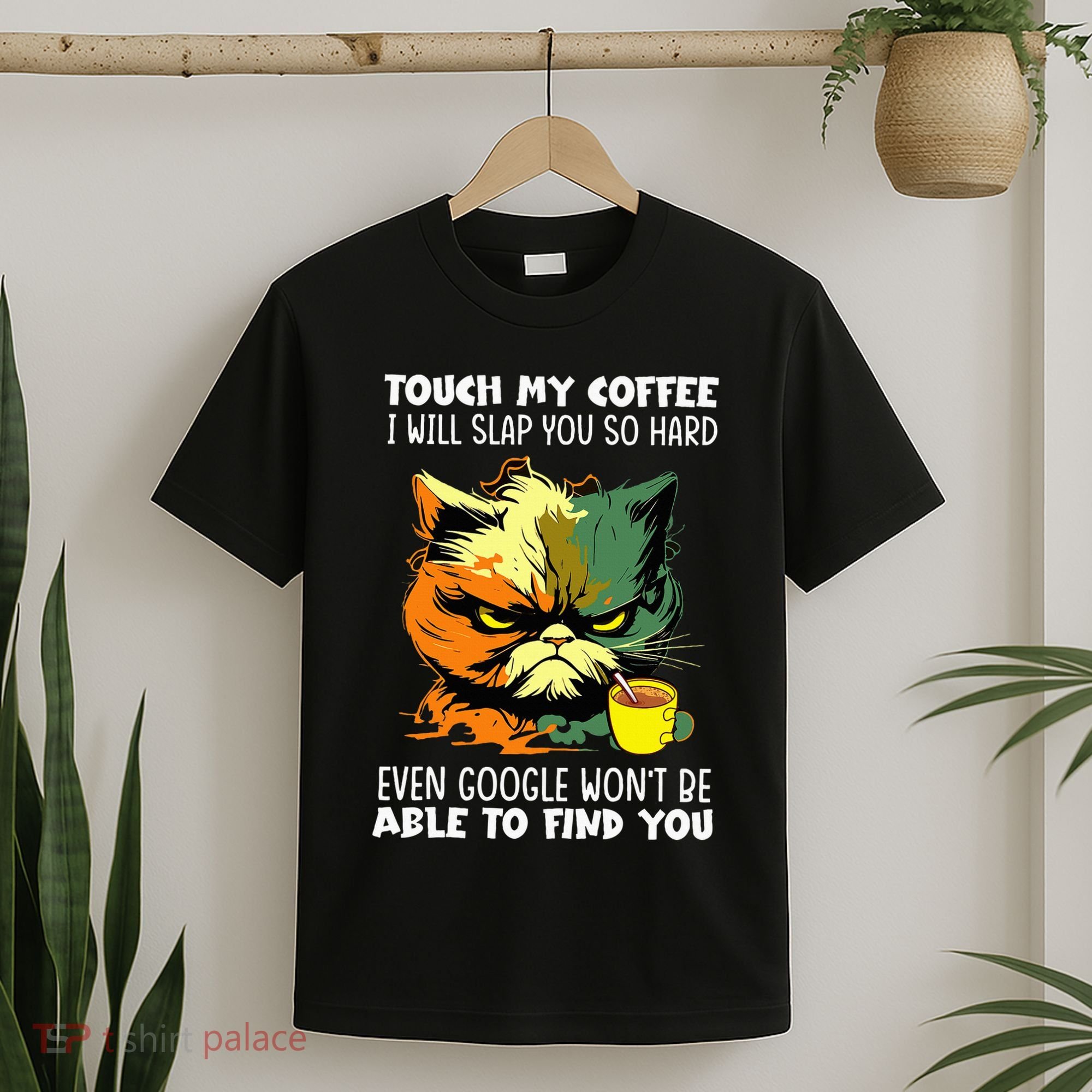 Touch My Coffee ILl Slap You So Hard Cat Face Feeling T-Shirt