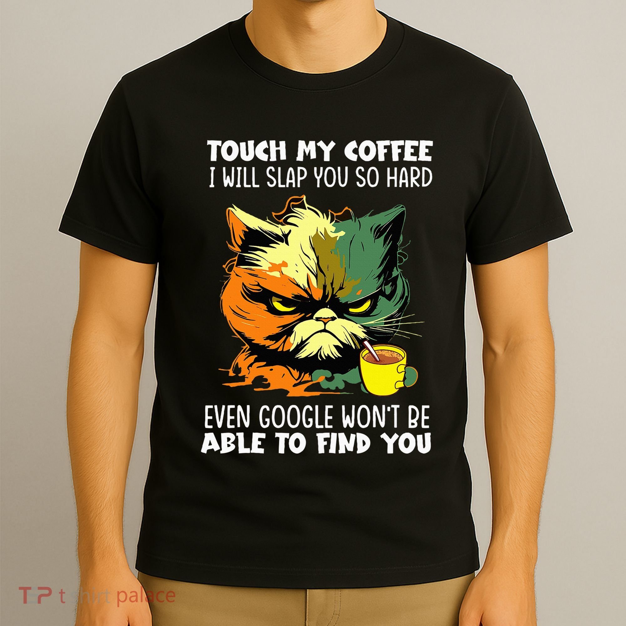 Touch My Coffee ILl Slap You So Hard Cat Face Feeling T-Shirt
